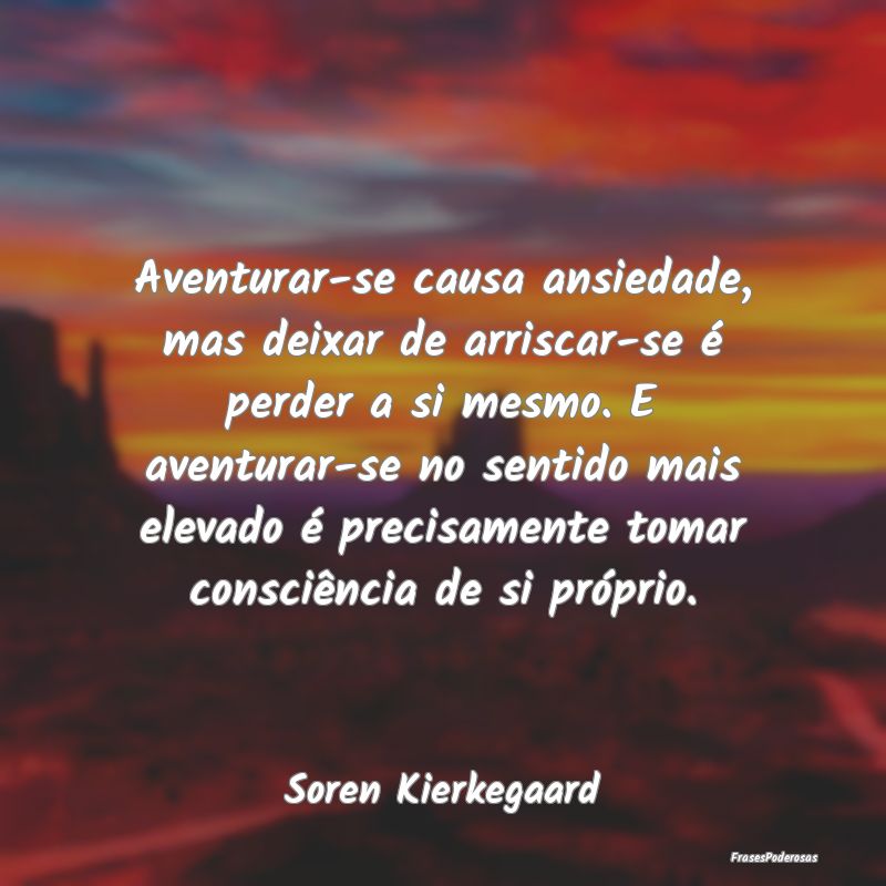 Aventurar-se causa ansiedade, mas deixar de arrisc... Aventurar-se causa ansiedade, mas deixar de arrisc...