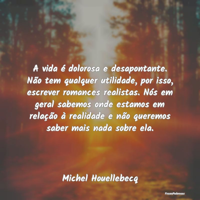 A vida é dolorosa e desapontante. Não tem qualqu... A vida é dolorosa e desapontante. Não tem qualqu...