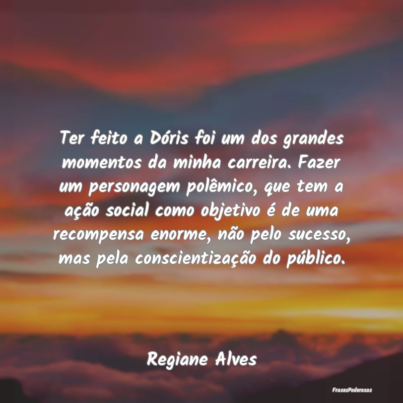 Ter feito a Dóris foi um dos grandes momentos da ... Ter feito a Dóris foi um dos grandes momentos da ...