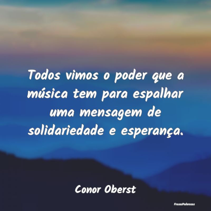 Todos vimos o poder que a música tem para espalha... Todos vimos o poder que a música tem para espalha...