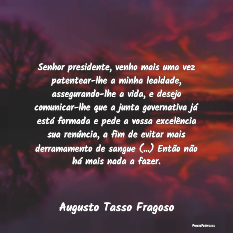 Senhor presidente, venho mais uma vez patentear-lh... Senhor presidente, venho mais uma vez patentear-lh...