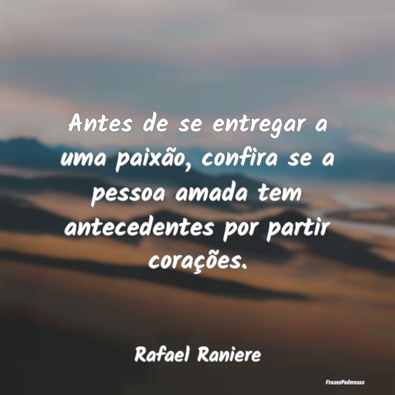 Antes de se entregar a uma paixão, confira se a p... Antes de se entregar a uma paixão, confira se a p...
