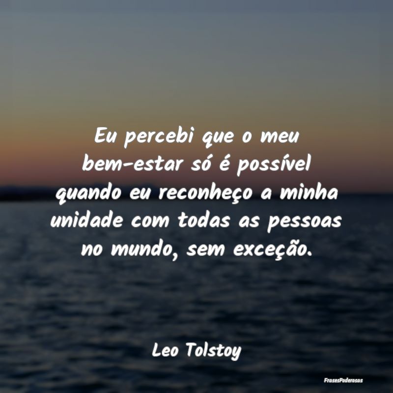 Frases de Solidariedade - Eu percebi que o meu bem-estar só é possível qu...