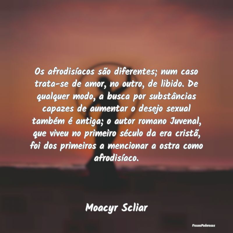 Os afrodisíacos são diferentes; num caso trata-s... Os afrodisíacos são diferentes; num caso trata-s...