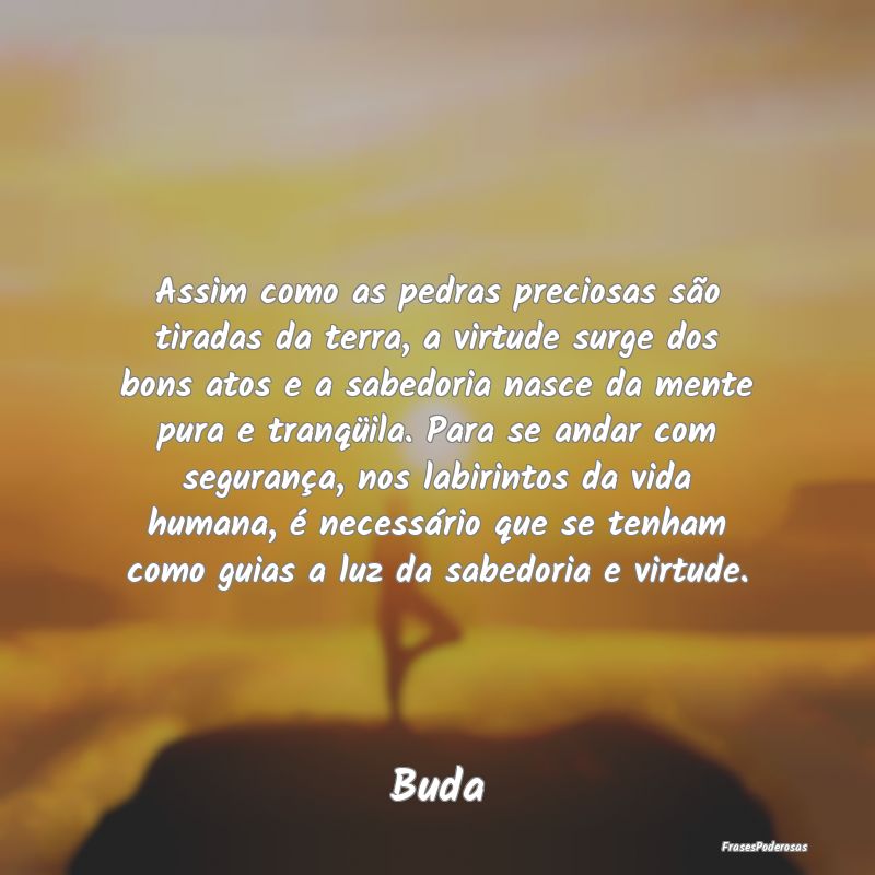 Assim como as pedras preciosas são tiradas da ter... Assim como as pedras preciosas são tiradas da ter...