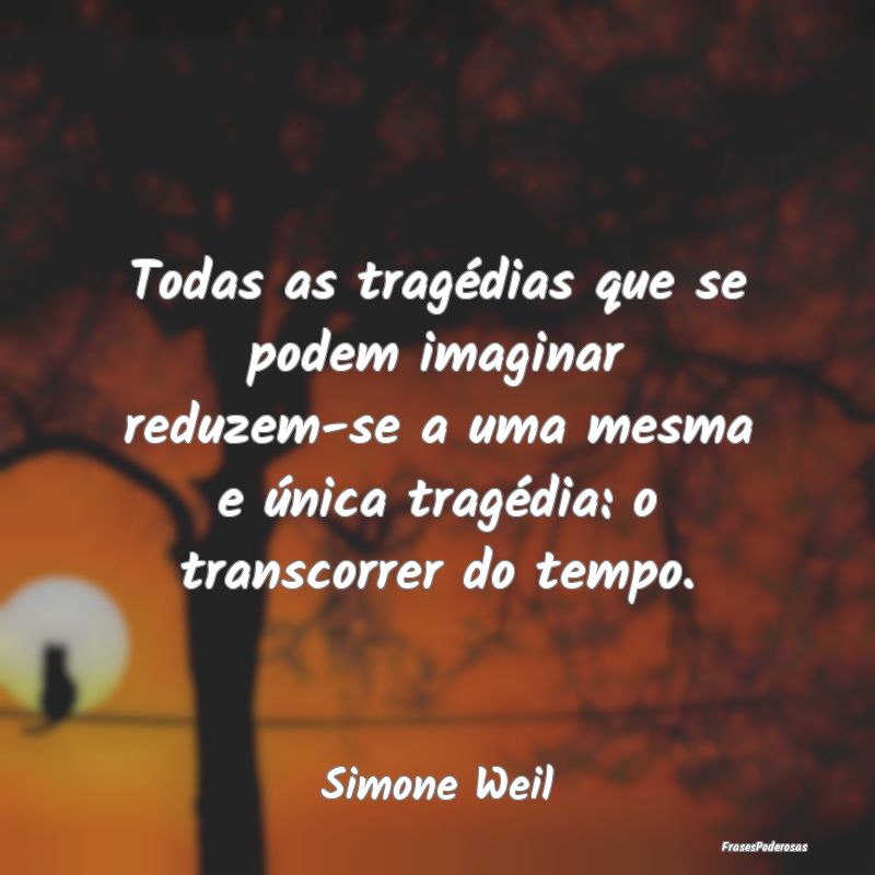 Todas as tragédias que se podem imaginar reduzem-...