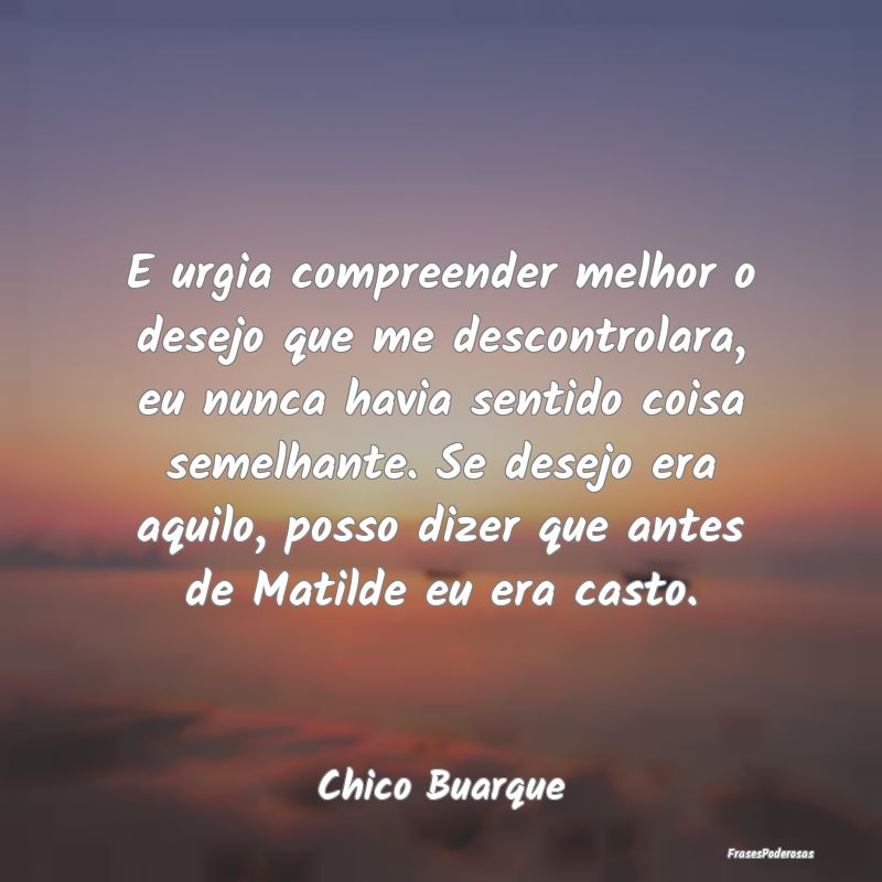 E urgia compreender melhor o desejo que me descont... E urgia compreender melhor o desejo que me descont...