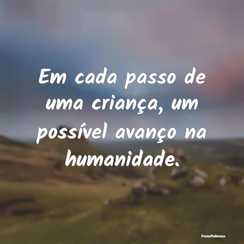 Em cada passo de uma criança, um possível avanç...