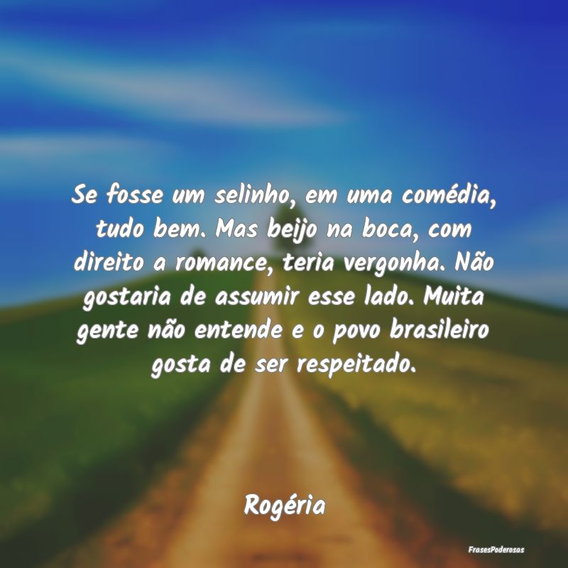 Se fosse um selinho, em uma comédia, tudo bem. Ma... Se fosse um selinho, em uma comédia, tudo bem. Ma...