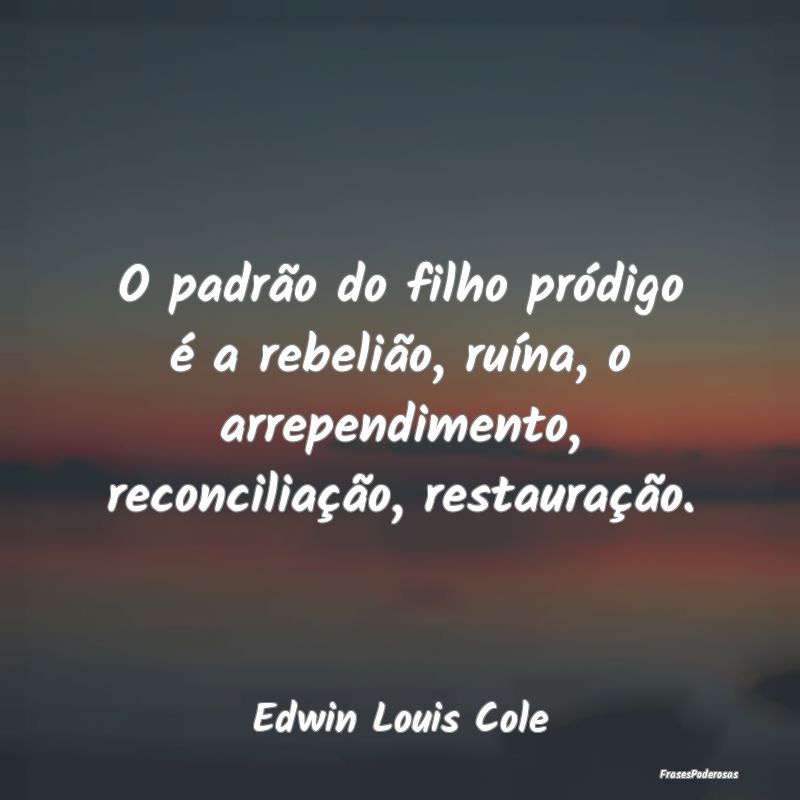 O padrão do filho pródigo é a rebelião, ruína... O padrão do filho pródigo é a rebelião, ruína...