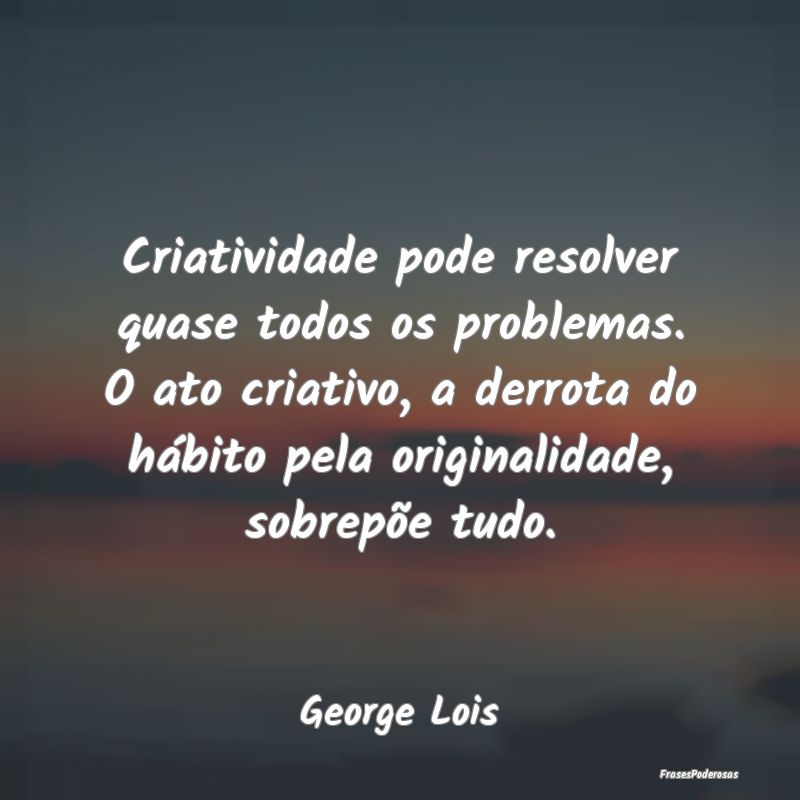 Criatividade pode resolver quase todos os problema...