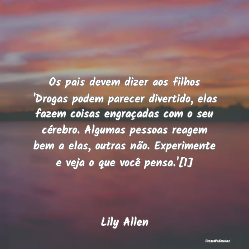 Os pais devem dizer aos filhos 'Drogas podem parec... Os pais devem dizer aos filhos 'Drogas podem parec...