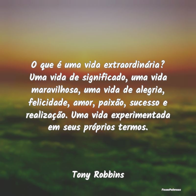 O que é uma vida extraordinária? Uma vida de sig... O que é uma vida extraordinária? Uma vida de sig...