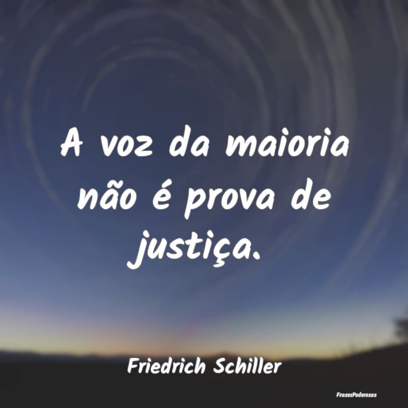 A voz da maioria não é prova de justiça....