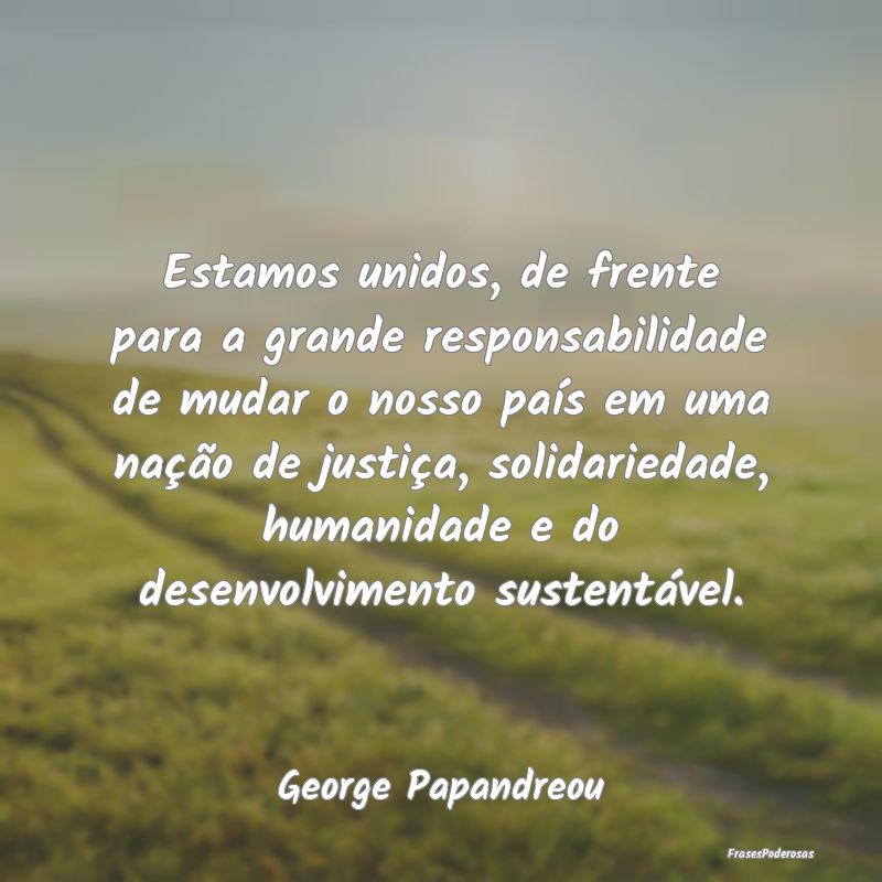 Estamos unidos, de frente para a grande responsabi... Estamos unidos, de frente para a grande responsabi...