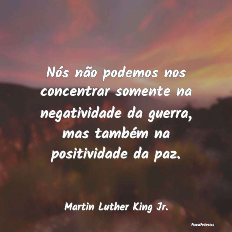 Nós não podemos nos concentrar somente na negati... Nós não podemos nos concentrar somente na negati...