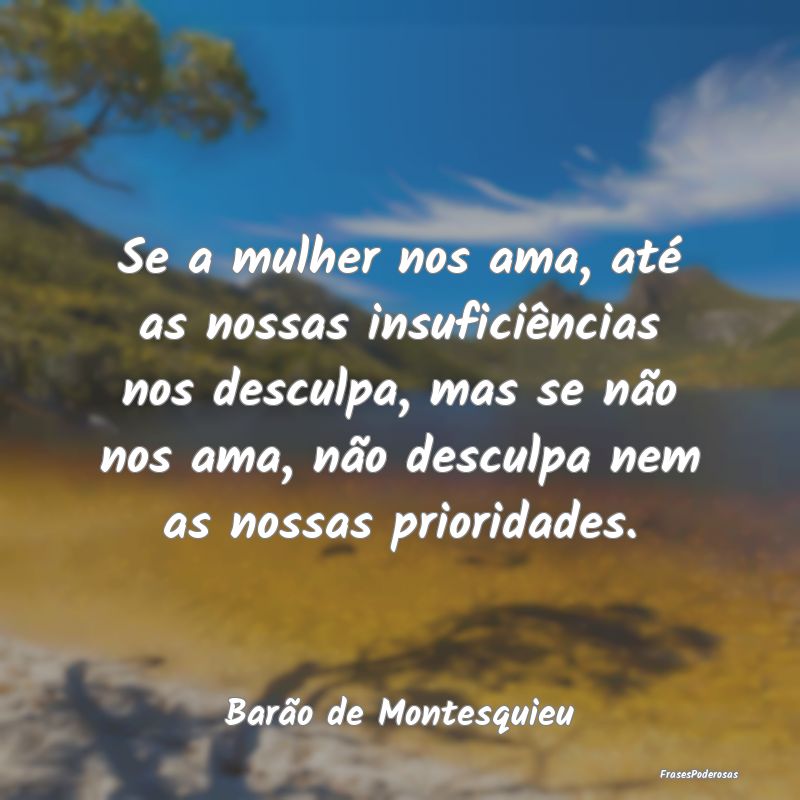 Se a mulher nos ama, até as nossas insuficiência... Se a mulher nos ama, até as nossas insuficiência...