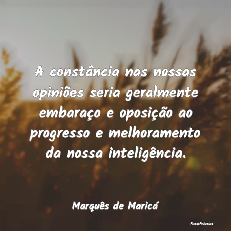 A constância nas nossas opiniões seria geralment... A constância nas nossas opiniões seria geralment...
