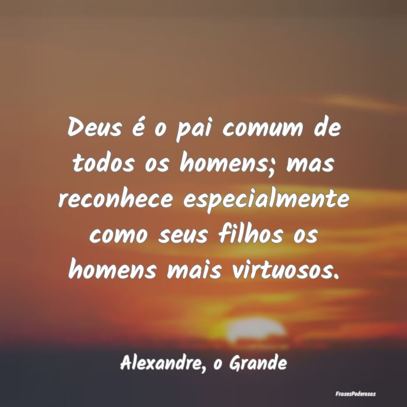 Deus é o pai comum de todos os homens; mas reconh... Deus é o pai comum de todos os homens; mas reconh...