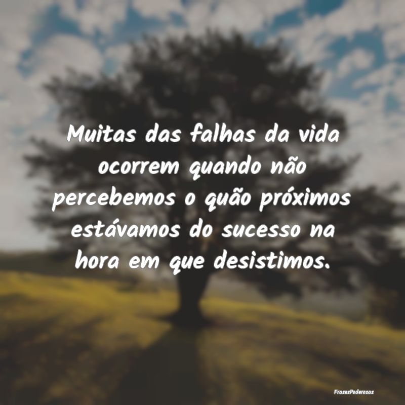 Muitas das falhas da vida ocorrem quando não perc... Muitas das falhas da vida ocorrem quando não perc...