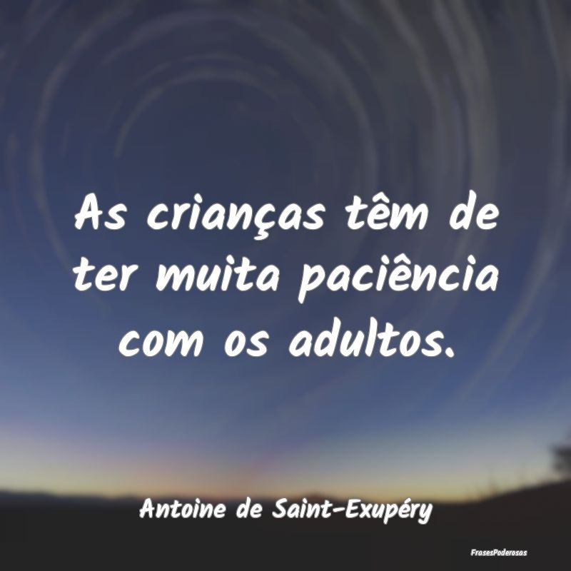 As crianças têm de ter muita paciência com os a...