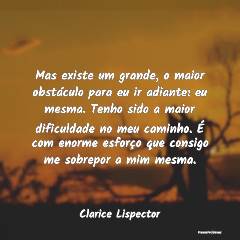 Mas existe um grande, o maior obstáculo para eu i... Mas existe um grande, o maior obstáculo para eu i...