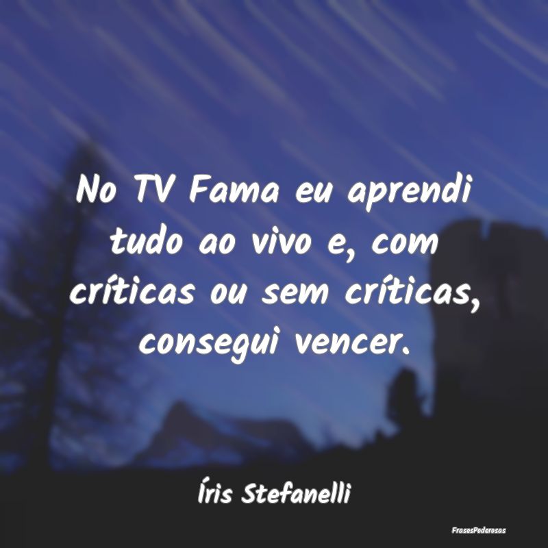No TV Fama eu aprendi tudo ao vivo e, com crítica...