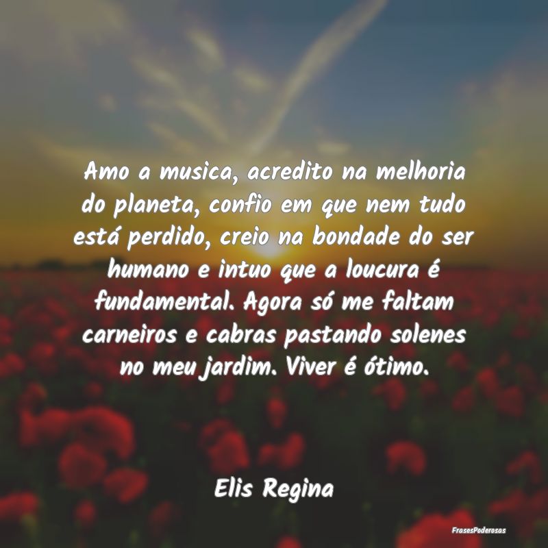 Amo a musica, acredito na melhoria do planeta, con... Amo a musica, acredito na melhoria do planeta, con...
