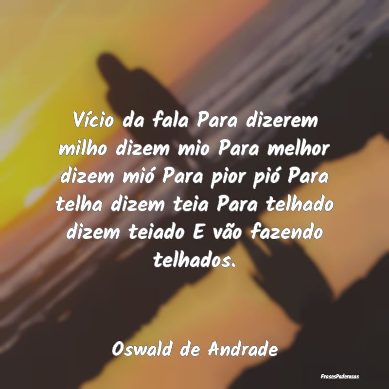 Vício da fala Para dizerem milho dizem mio Para m... Vício da fala Para dizerem milho dizem mio Para m...