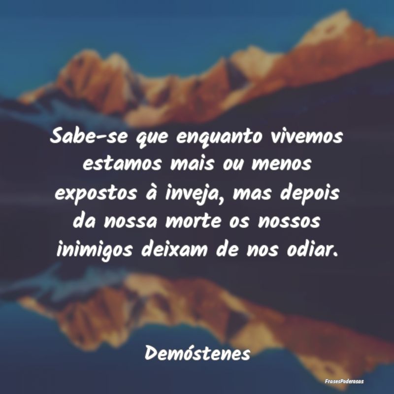 Sabe-se que enquanto vivemos estamos mais ou menos... Sabe-se que enquanto vivemos estamos mais ou menos...