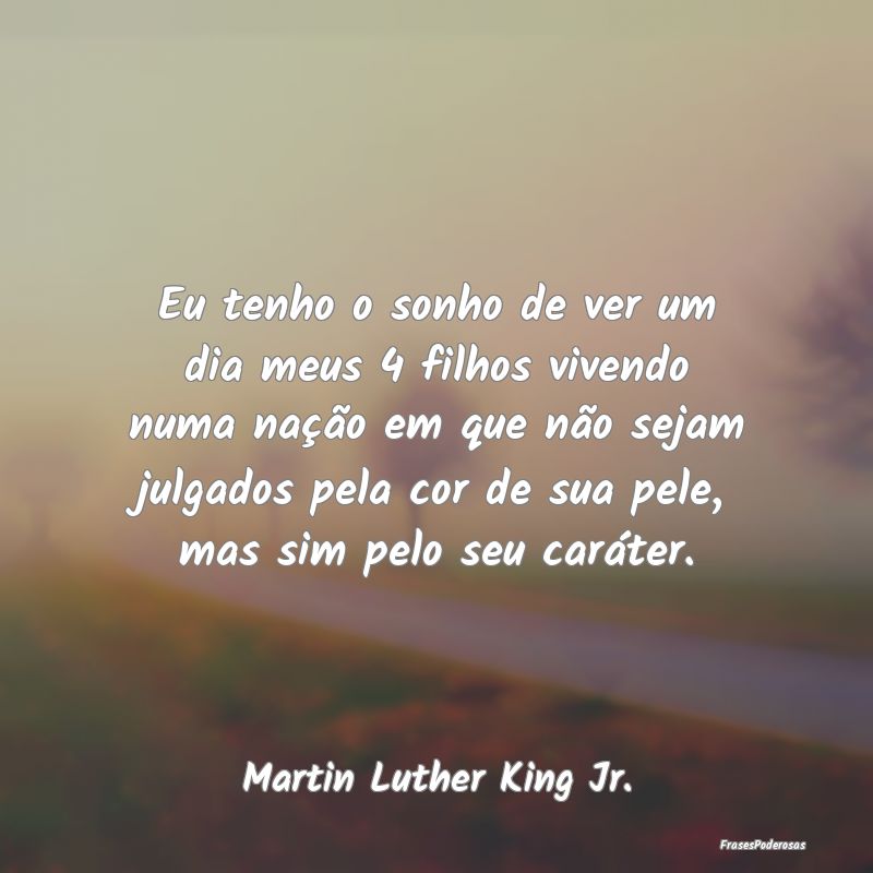 Eu tenho o sonho de ver um dia meus 4 filhos viven...