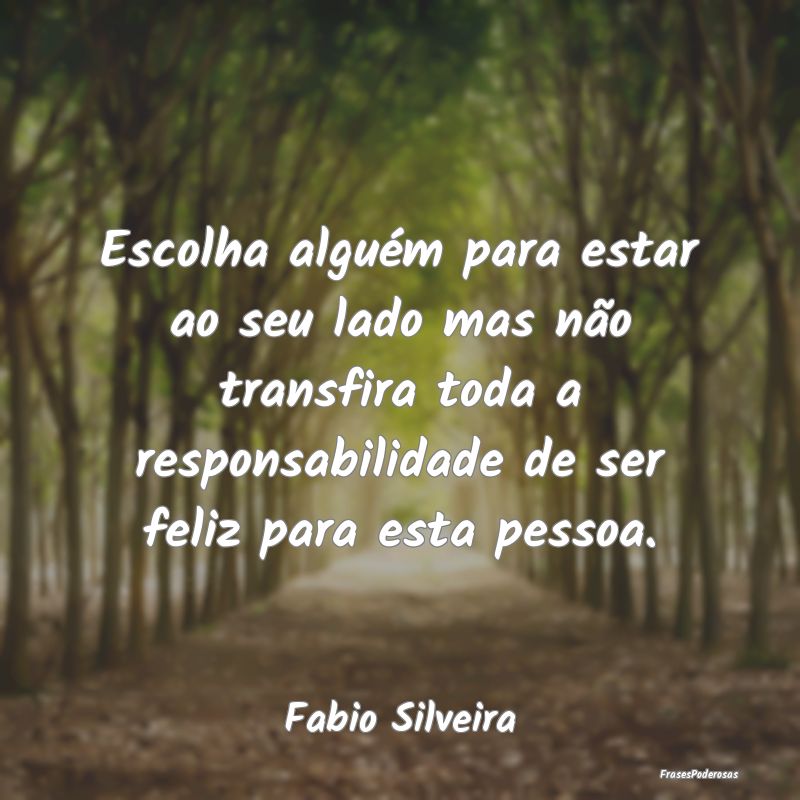 Escolha alguém para estar ao seu lado mas não tr... Escolha alguém para estar ao seu lado mas não tr...