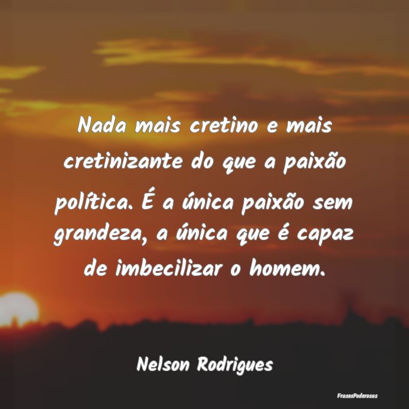 Nada mais cretino e mais cretinizante do que a pai... Nada mais cretino e mais cretinizante do que a pai...