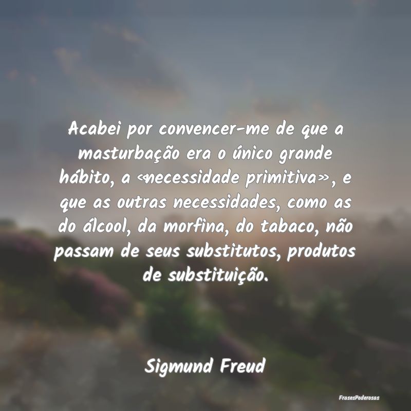 Acabei por convencer-me de que a masturbação era... Acabei por convencer-me de que a masturbação era...