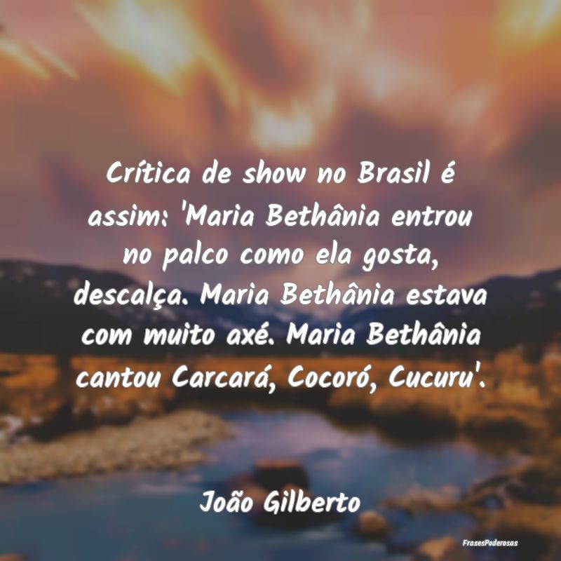 Crítica de show no Brasil é assim: 'Maria Bethâ... Crítica de show no Brasil é assim: 'Maria Bethâ...
