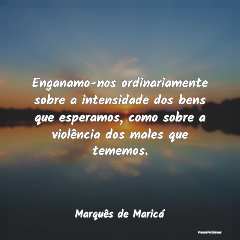 Enganamo-nos ordinariamente sobre a intensidade do... Enganamo-nos ordinariamente sobre a intensidade do...