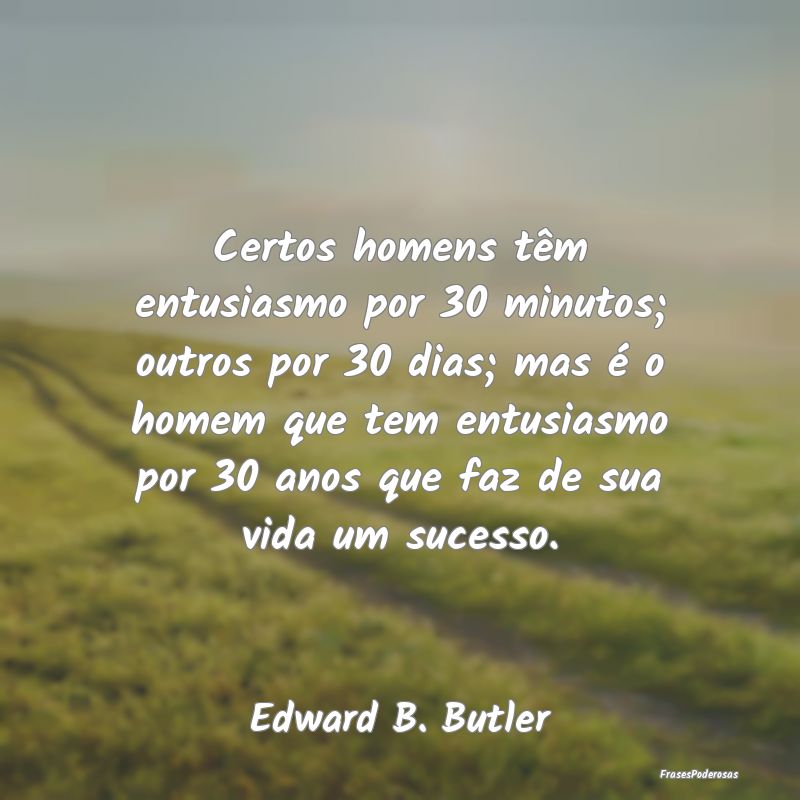 Certos homens têm entusiasmo por 30 minutos; outr... Certos homens têm entusiasmo por 30 minutos; outr...