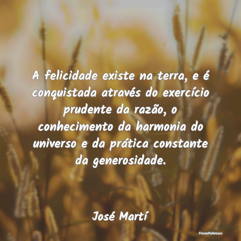 A felicidade existe na terra, e é conquistada atr...