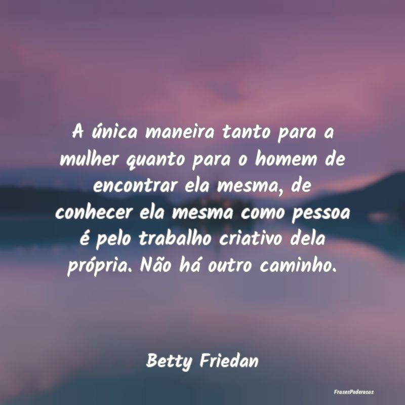 A única maneira tanto para a mulher quanto para o... A única maneira tanto para a mulher quanto para o...