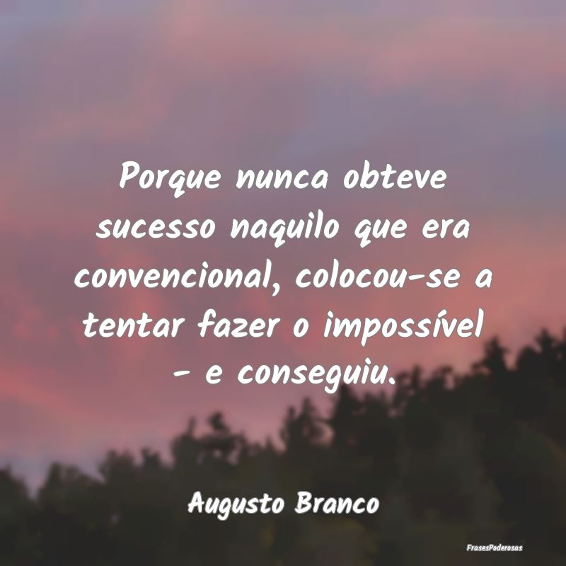 Porque nunca obteve sucesso naquilo que era conven... Porque nunca obteve sucesso naquilo que era conven...