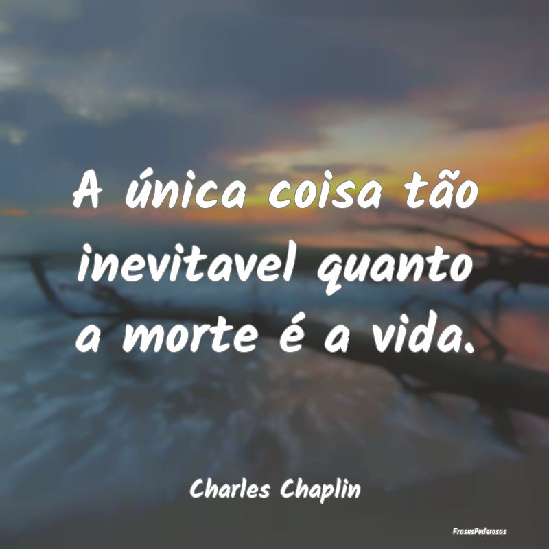 A única coisa tão inevitavel quanto a morte é a...