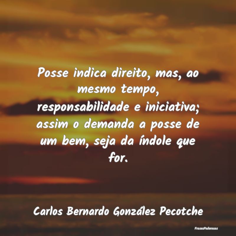 Posse indica direito, mas, ao mesmo tempo, respons... Posse indica direito, mas, ao mesmo tempo, respons...