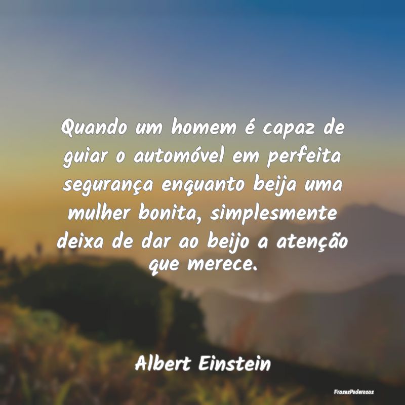 Quando um homem é capaz de guiar o automóvel em ... Quando um homem é capaz de guiar o automóvel em ...