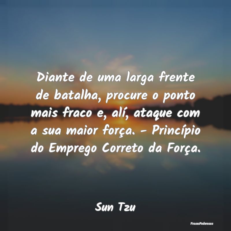 Diante de uma larga frente de batalha, procure o p... Diante de uma larga frente de batalha, procure o p...