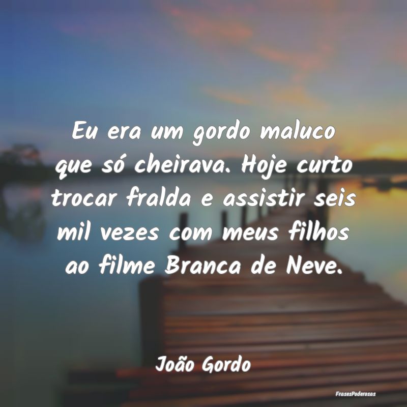 Eu era um gordo maluco que só cheirava. Hoje curt... Eu era um gordo maluco que só cheirava. Hoje curt...