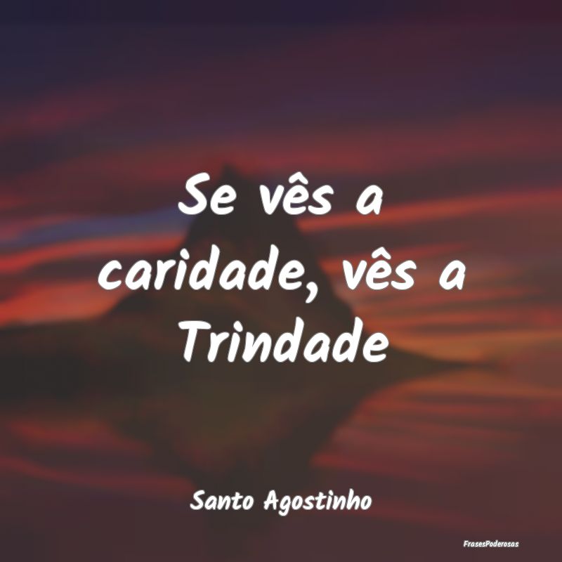 Se vês a caridade, vês a Trindade...
