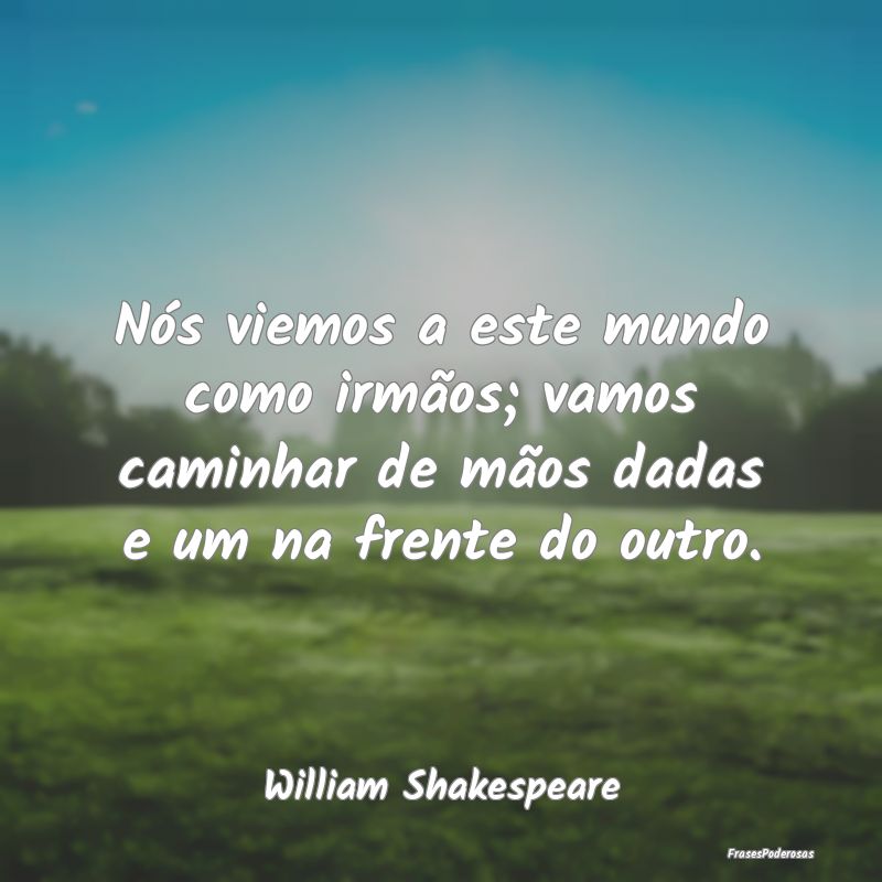 Nós viemos a este mundo como irmãos; vamos camin...