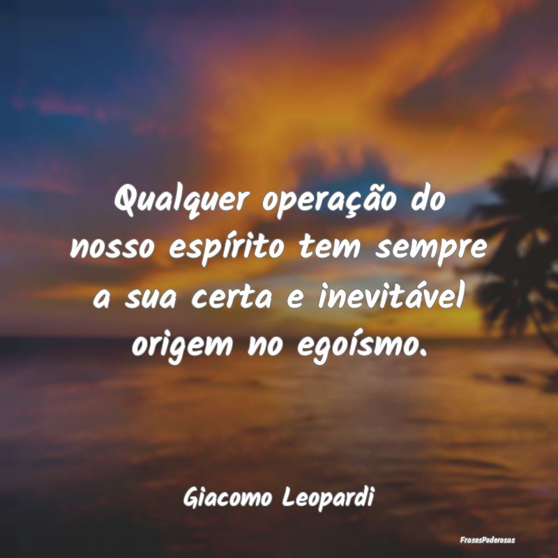 Qualquer operação do nosso espírito tem sempre ...