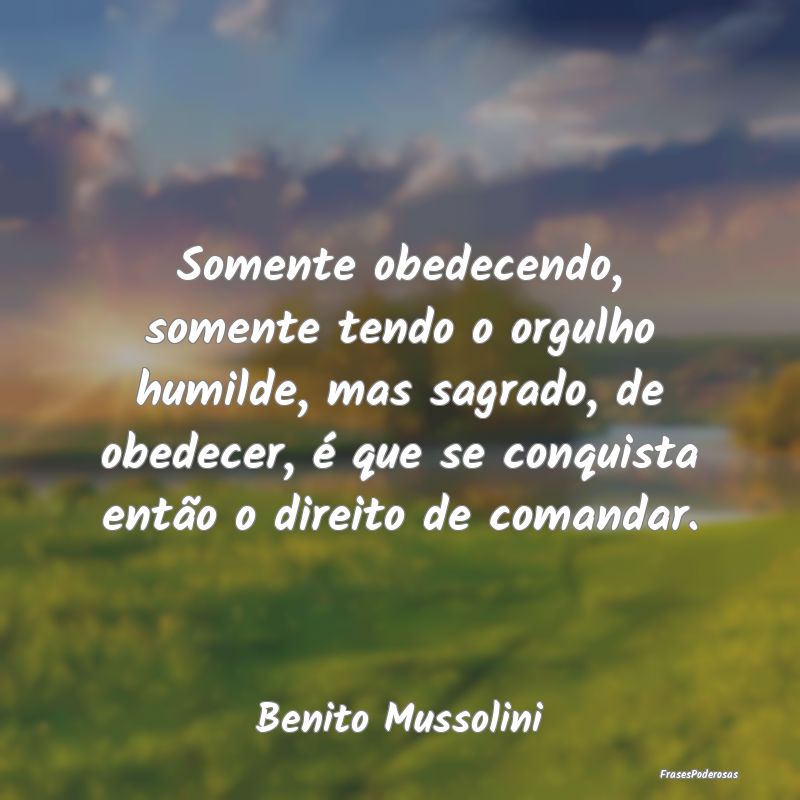 Somente obedecendo, somente tendo o orgulho humild... Somente obedecendo, somente tendo o orgulho humild...