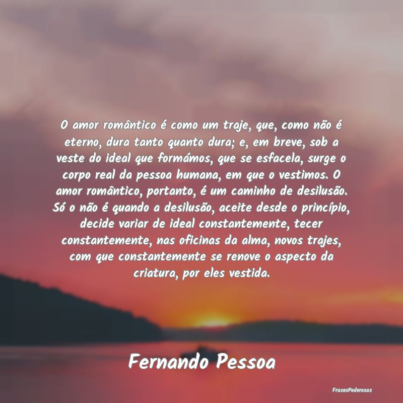 O amor romântico é como um traje, que, como não... O amor romântico é como um traje, que, como não...